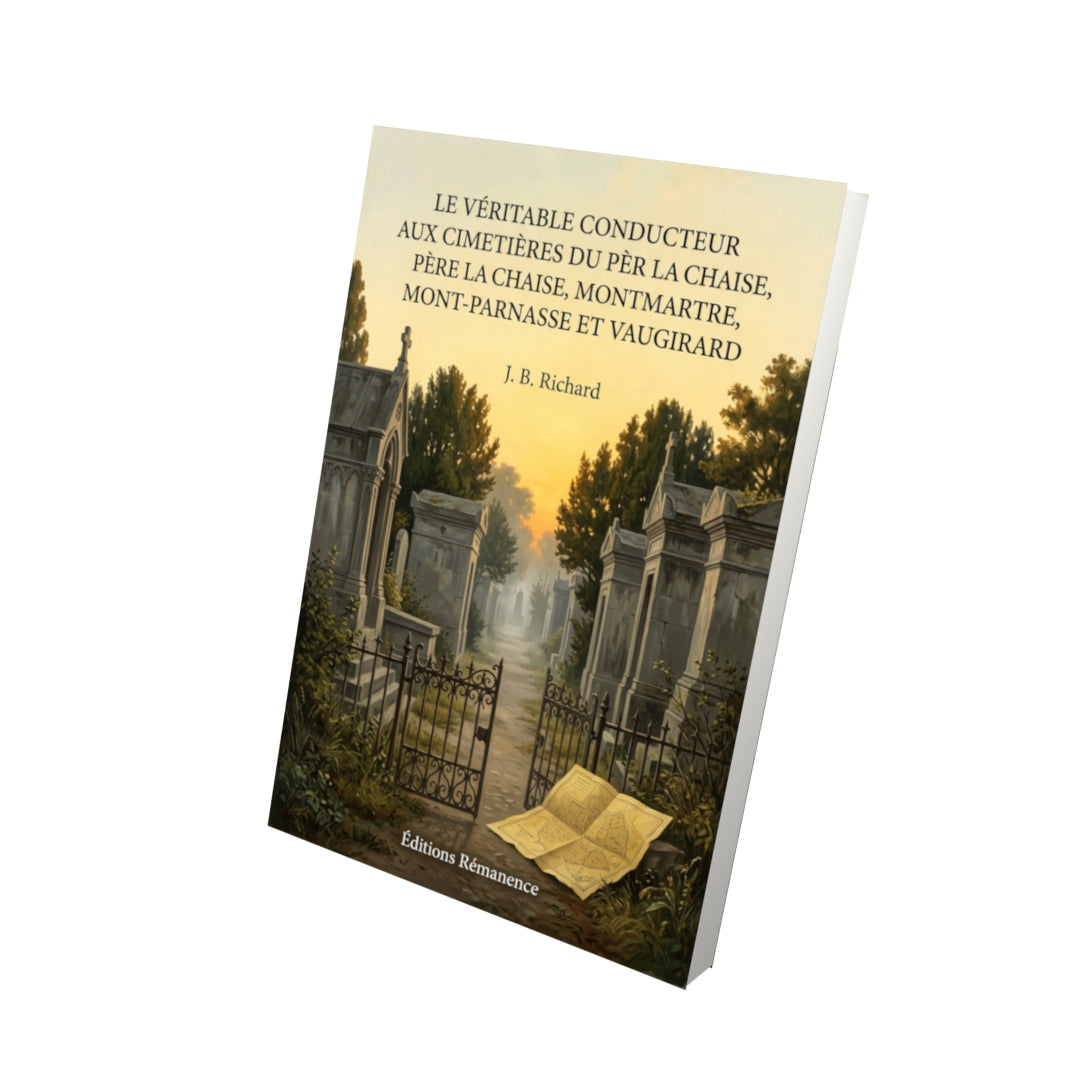 Livre Le véritable conducteur aux Cimetières du Père La Chaise, Montmartre, Mont-Parnasse et Vaugirard par J. B. Richard - Vue 3D - Editions Remanence