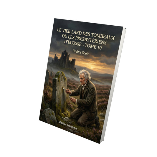 Livre Le Vieillard des tombeaux ou Les Presbytériens d’Écosse - Tome 10 par Walter Scott - Vue 3D - Editions Remanence
