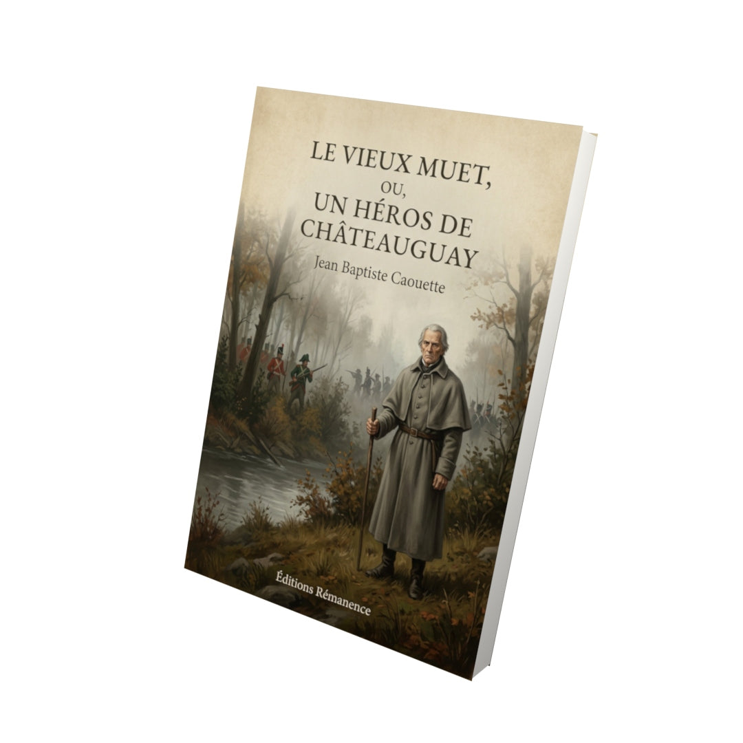 Livre Le vieux muet, ou, Un héros de Châteauguay - Jean Baptiste Caouette - Vue 3D - Editions Remanence