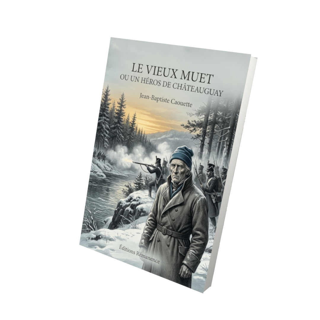 Livre Le vieux muet ou un Héros de Châteauguay par Jean-Baptiste Caouette - Vue 3D - Editions Remanence