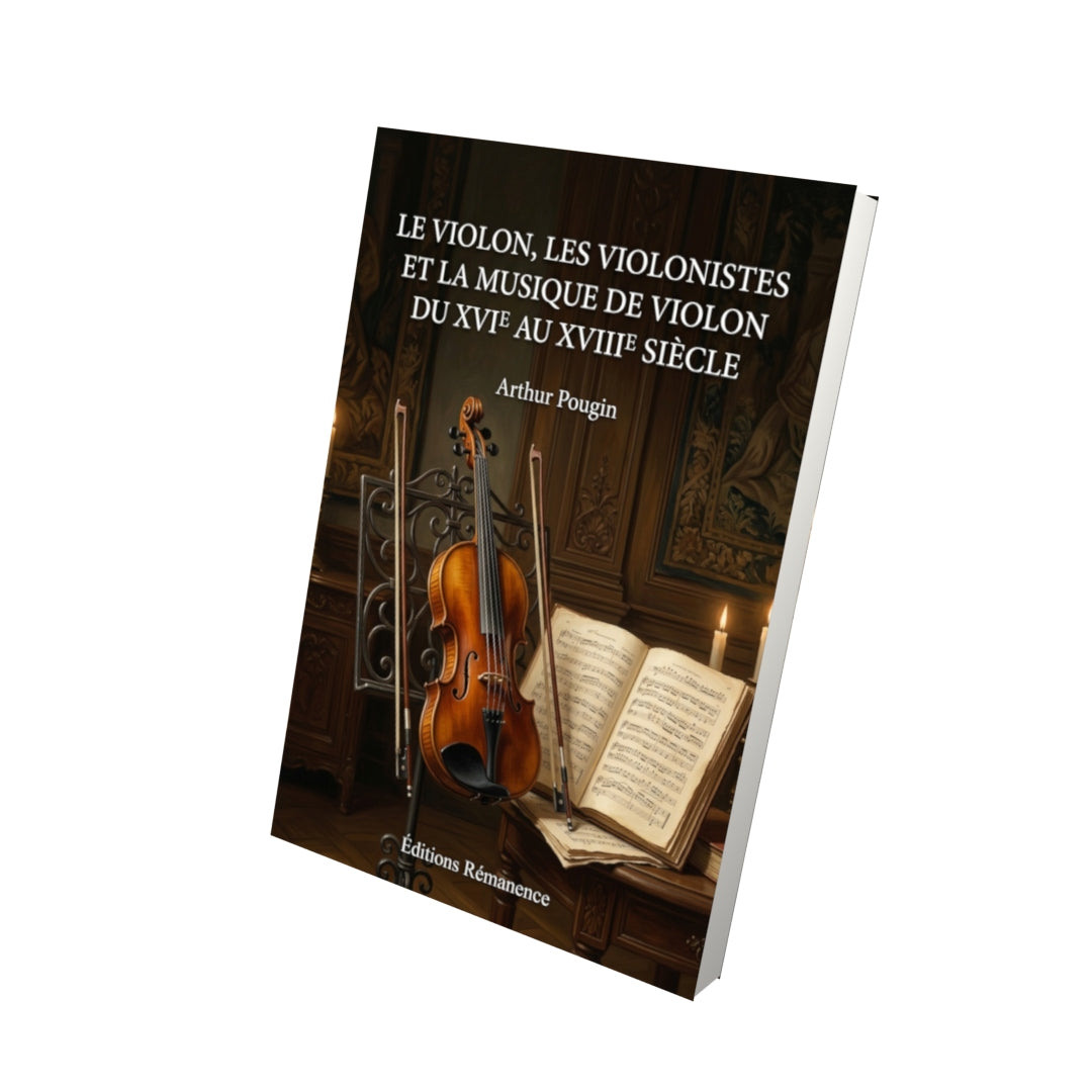 Livre Le violon, les violonistes et la musique de violon du XVIe au XVIIIe siècle par Arthur Pougin - Vue 3D - Editions Remanence