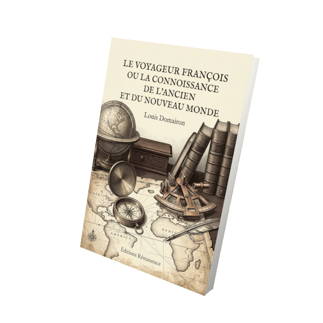 Livre Le voyageur françois ou la connoissance de l’ancien et du nouveau monde par Louis Domairon - Vue 3D - Editions Remanence
