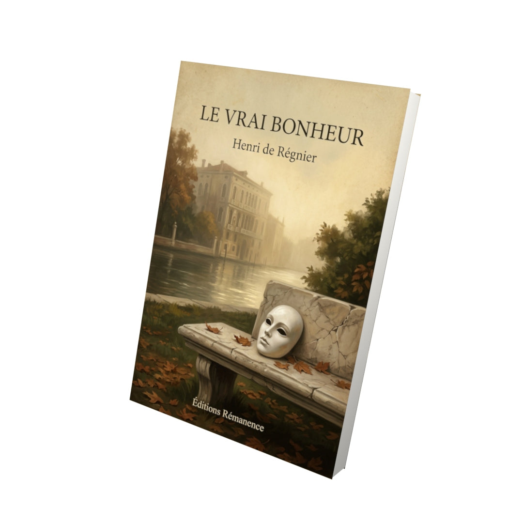 Livre Le vrai bonheur - Henri de Régnier - Vue 3D - Editions Remanence