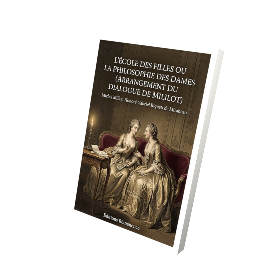 Livre L’École des filles ou la philosophie des dames (Arrangement du dialogue de Mililot) par Michel Millot, Honoré Gabriel Riqueti de Mirabeau - Vue 3D - Editions Remanence