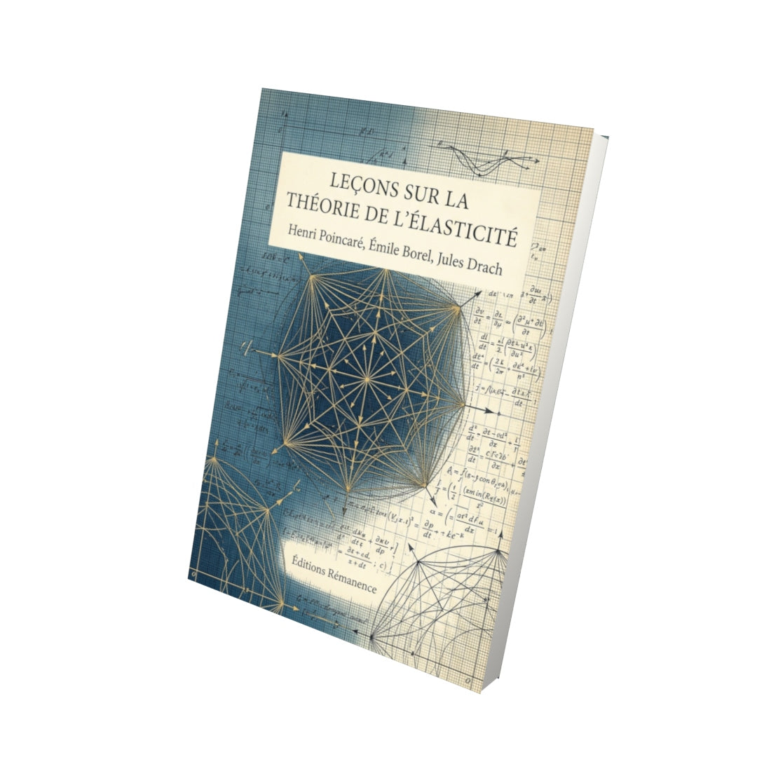 Livre Leçons sur la théorie de l'élasticité par Henri Poincaré, Émile Borel, Jules Drach - Vue 3D - Editions Remanence