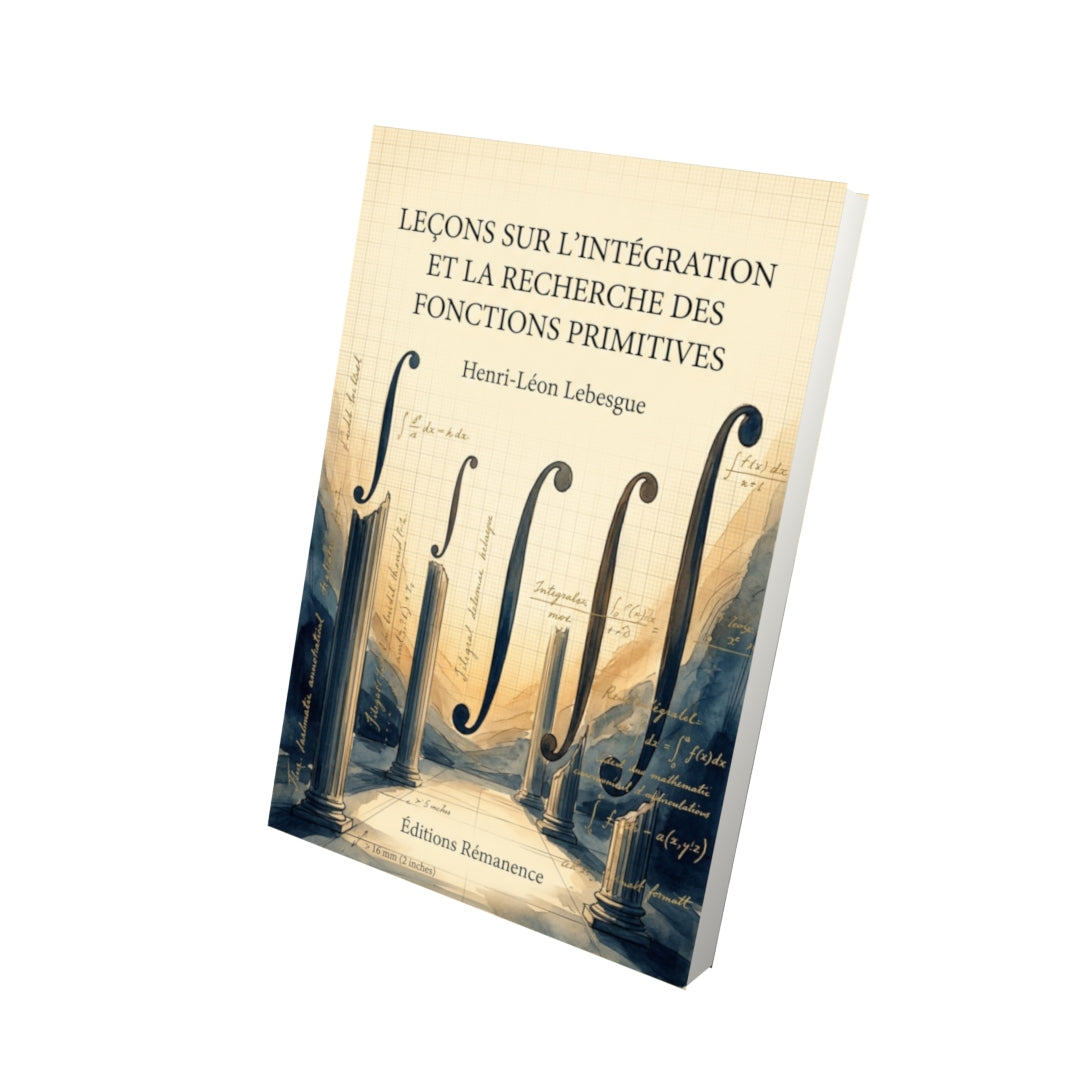 Livre Leçons sur l’intégration et la recherche des fonctions primitives par Henri-Léon Lebesgue - Vue 3D - Editions Remanence