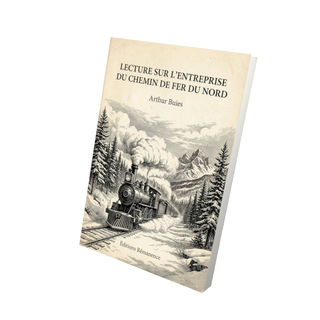 Livre Lecture sur l’Entreprise du Chemin de Fer du Nord par Arthur Buies - Vue 3D - Editions Remanence