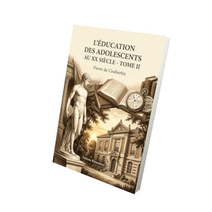 L’Éducation des adolescents au XX siècle - Tome II - Pierre de Coubertin