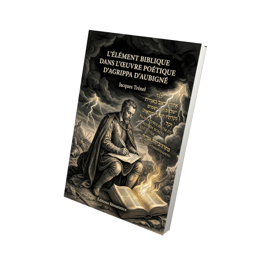 Livre L’Élément biblique dans l’œuvre poétique d’Agrippa d’Aubigné par Jacques Trénel - Vue 3D - Editions Remanence