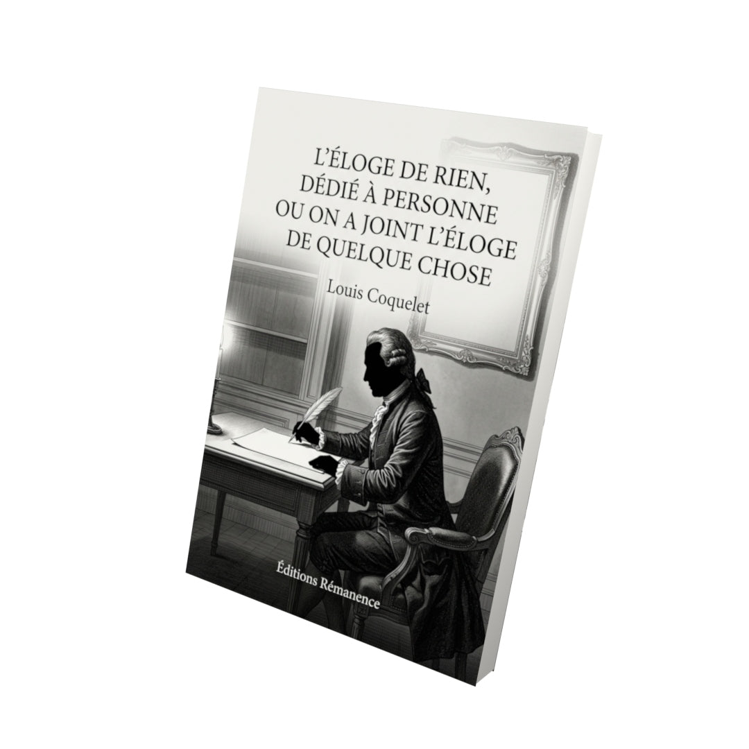 Livre L’Éloge de rien, dédié à personne Ou on a joint L’Éloge de quelque chose par Louis Coquelet - Vue 3D - Editions Remanence
