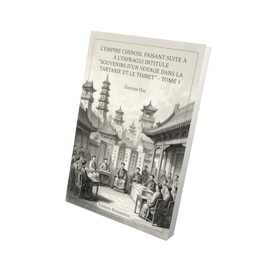 Livre L’Empire chinois, faisant suite à l’ouvrage intitulé “Souvenirs d’un voyage dans la Tartarie et le Thibet” - Tome 1 par Évariste Huc - Vue 3D - Editions Remanence