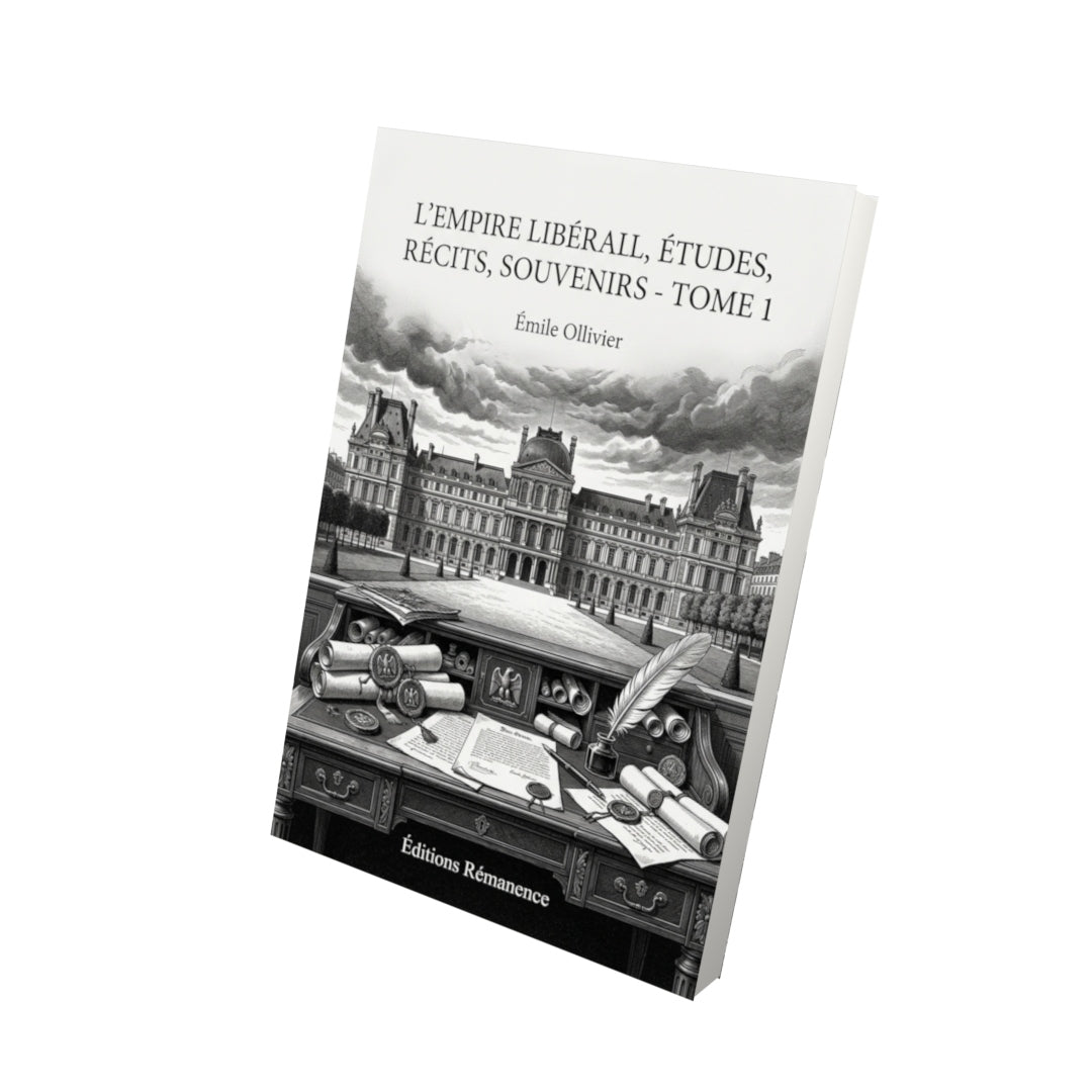 Livre L’Empire libéral, études, récits, souvenirs - Tome 1 par Émile Ollivier - Vue 3D - Editions Remanence