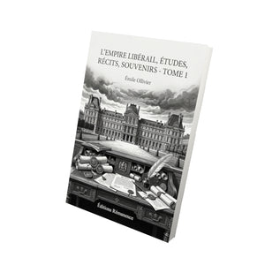 L’Empire libéral, études, récits, souvenirs - Tome 1 - Émile Ollivier