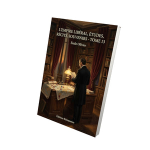 L’Empire libéral, études, récits, souvenirs - Tome 13 - Émile Ollivier