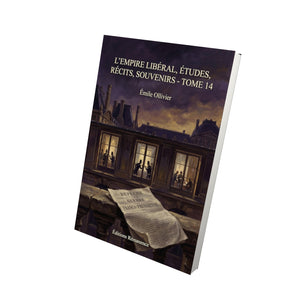 L’Empire libéral, études, récits, souvenirs - Tome 14 - Émile Ollivier