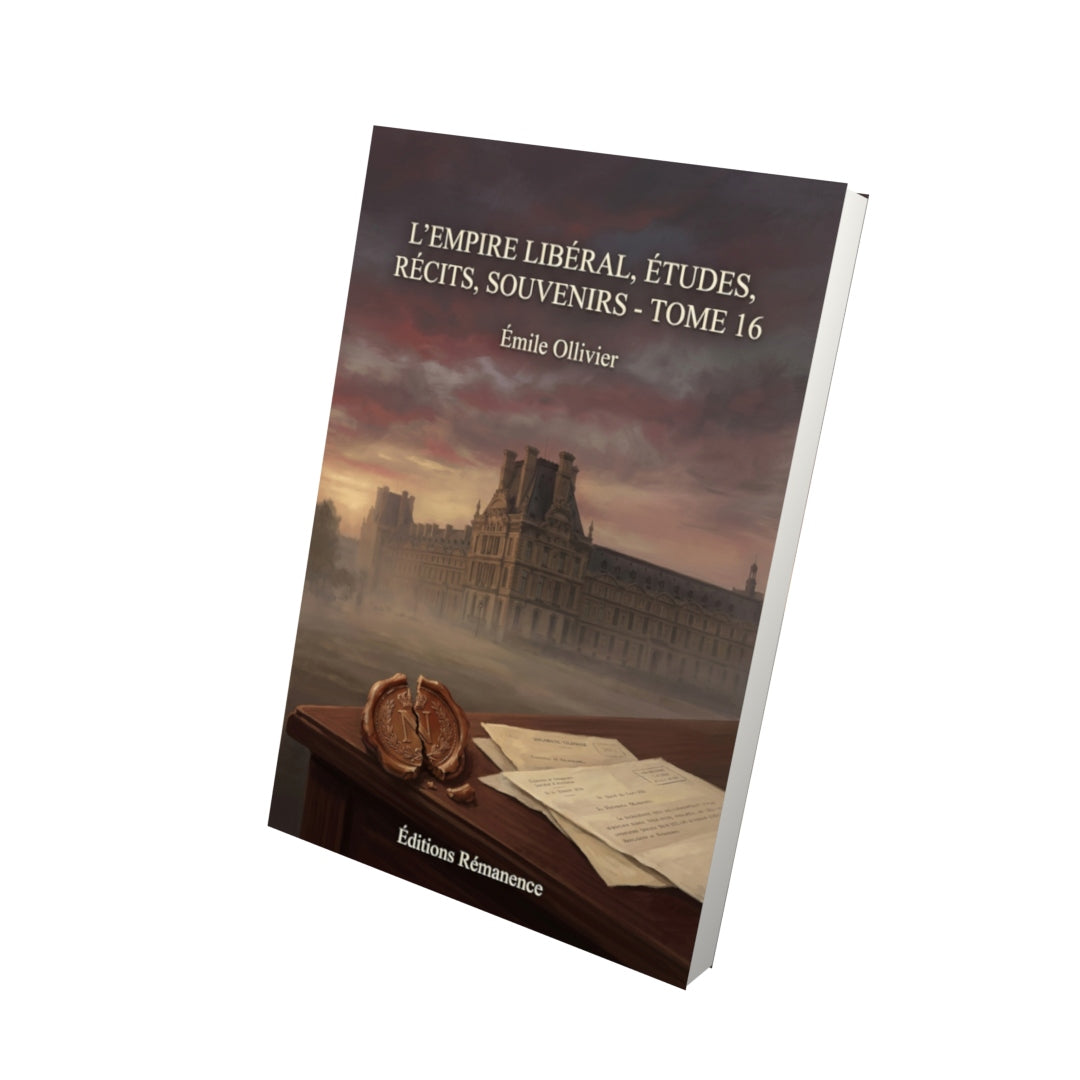 Livre L’Empire libéral, études, récits, souvenirs - Tome 16 par Émile Ollivier - Vue 3D - Editions Remanence
