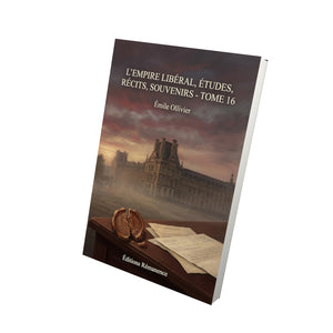 L’Empire libéral, études, récits, souvenirs - Tome 16 - Émile Ollivier