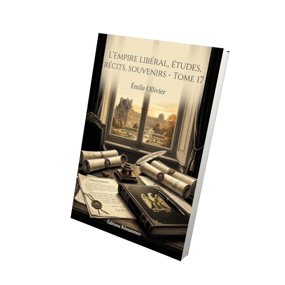 Livre L’Empire libéral, études, récits, souvenirs - Tome 17 par Émile Ollivier - Vue 3D - Editions Remanence