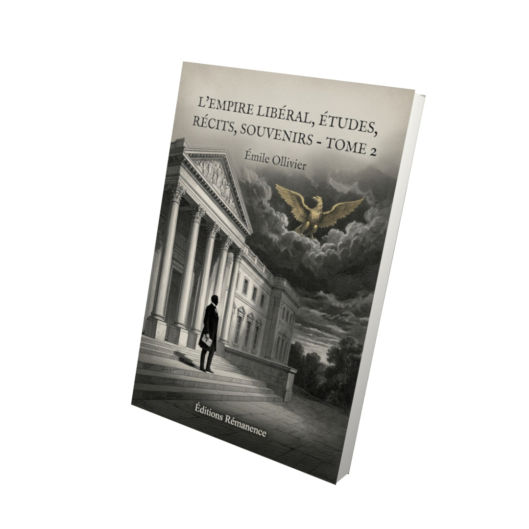 Livre L’Empire libéral, études, récits, souvenirs - Tome 2 par Émile Ollivier - Vue 3D - Editions Remanence