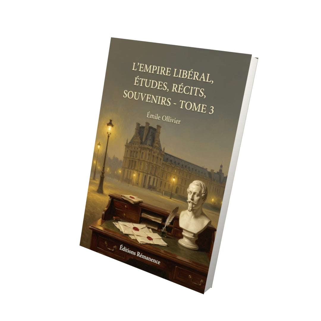 Livre L’Empire libéral, études, récits, souvenirs - Tome 3 par Émile Ollivier - Vue 3D - Editions Remanence