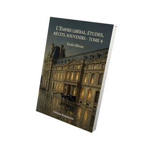 L’Empire libéral, études, récits, souvenirs - Tome 4 - Émile Ollivier