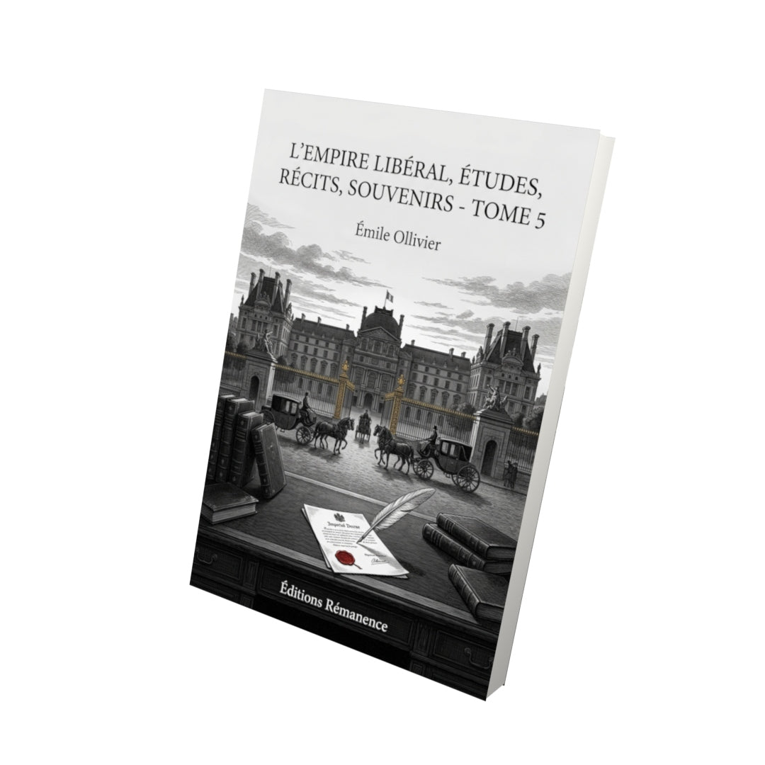 Livre L’Empire libéral, études, récits, souvenirs - Tome 5 par Émile Ollivier - Vue 3D - Editions Remanence