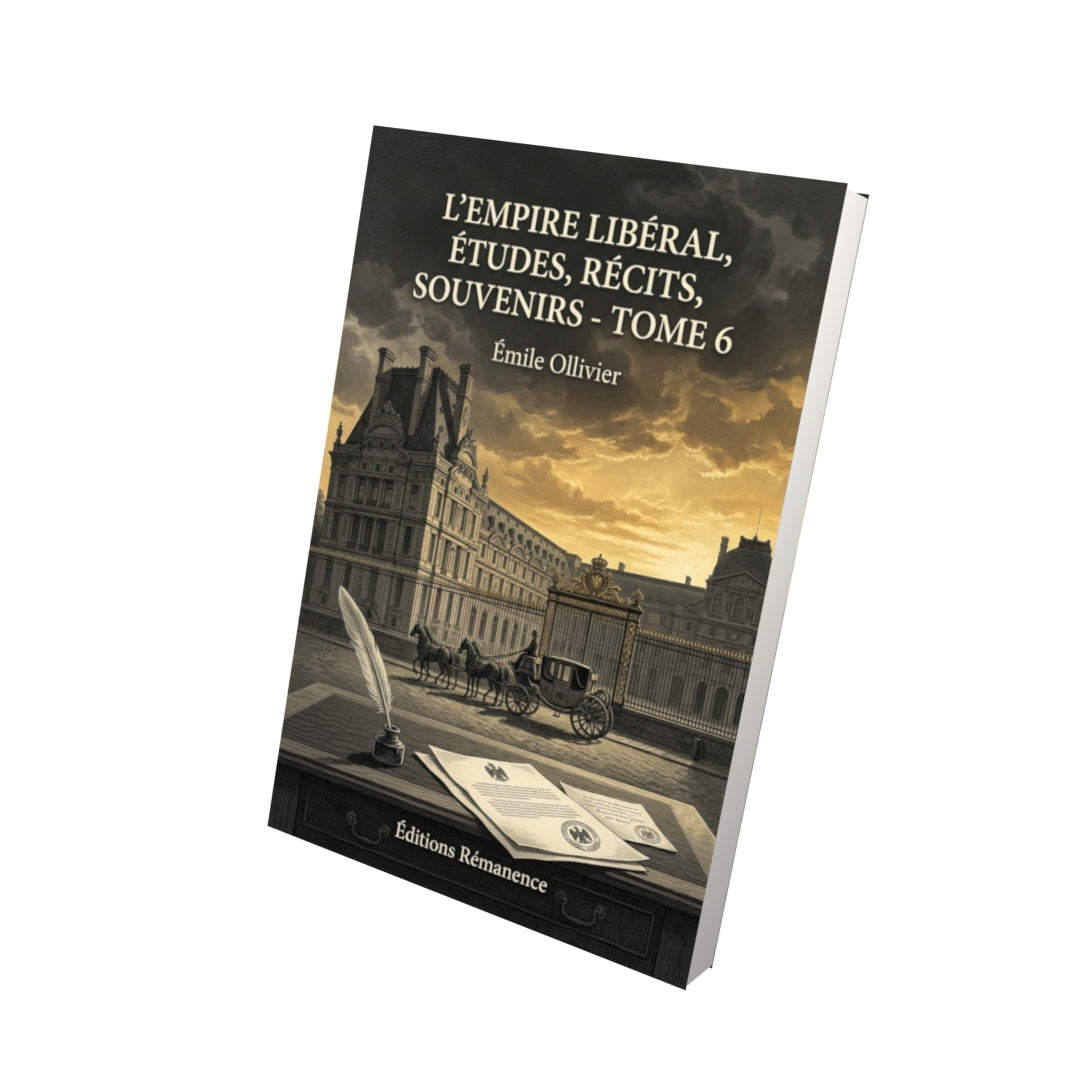 Livre L’Empire libéral, études, récits, souvenirs - Tome 6 par Émile Ollivier - Vue 3D - Editions Remanence