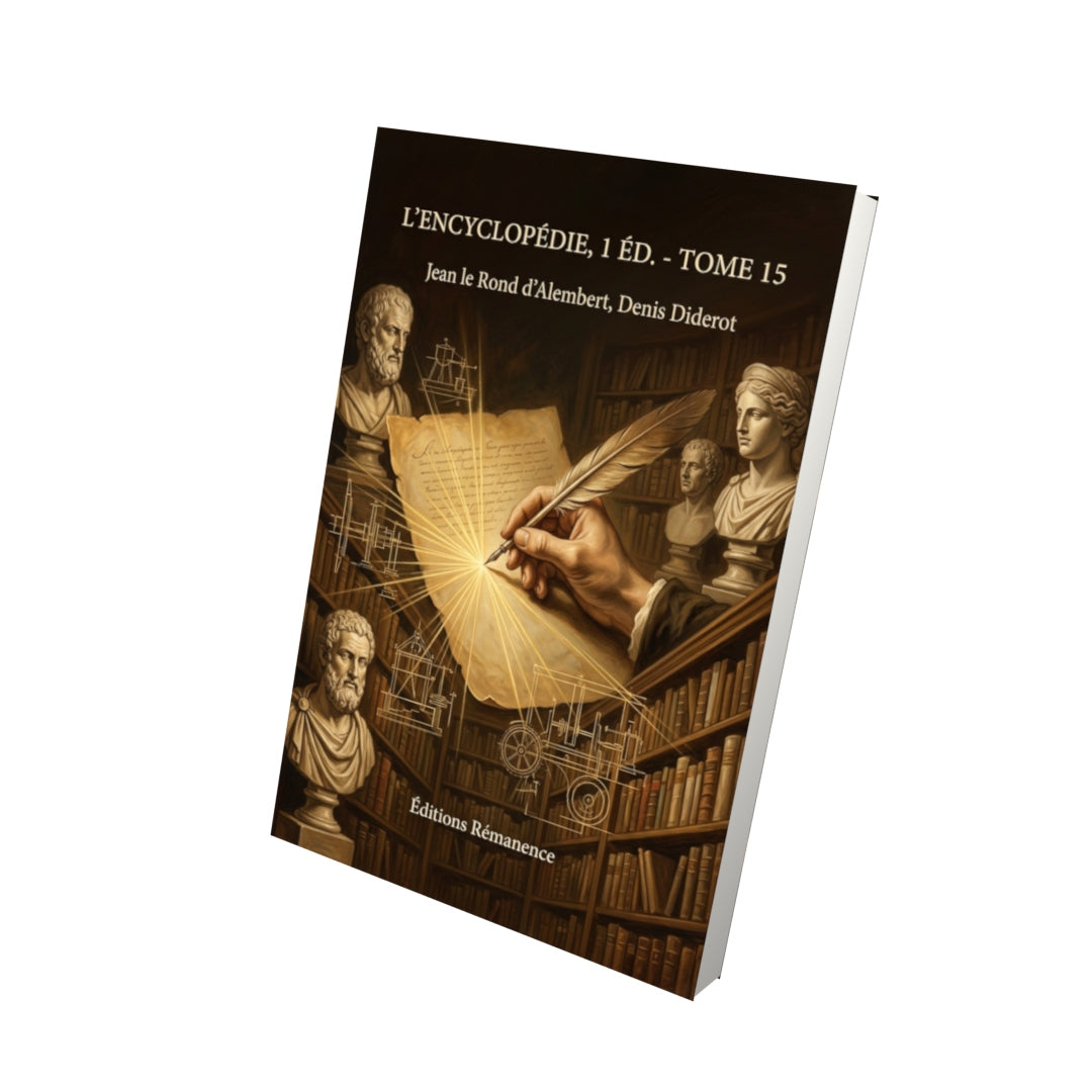 Livre L’Encyclopédie, 1 éd. - Tome 15 par Jean le Rond d’Alembert, Denis Diderot - Vue 3D - Editions Remanence