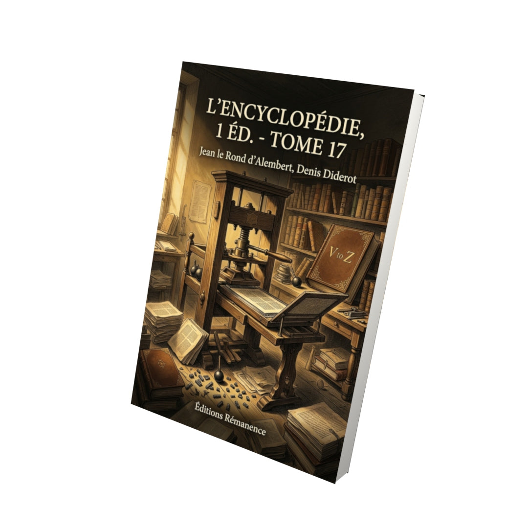 Livre L’Encyclopédie, 1 éd. - Tome 17 par Jean le Rond d’Alembert, Denis Diderot - Vue 3D - Editions Remanence