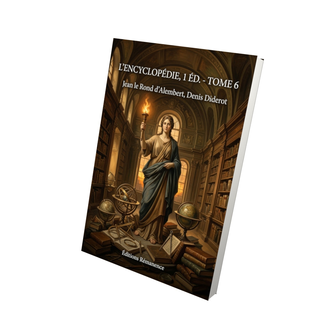Livre L’Encyclopédie, 1 éd. - Tome 6 par Jean le Rond d’Alembert, Denis Diderot - Vue 3D - Editions Remanence