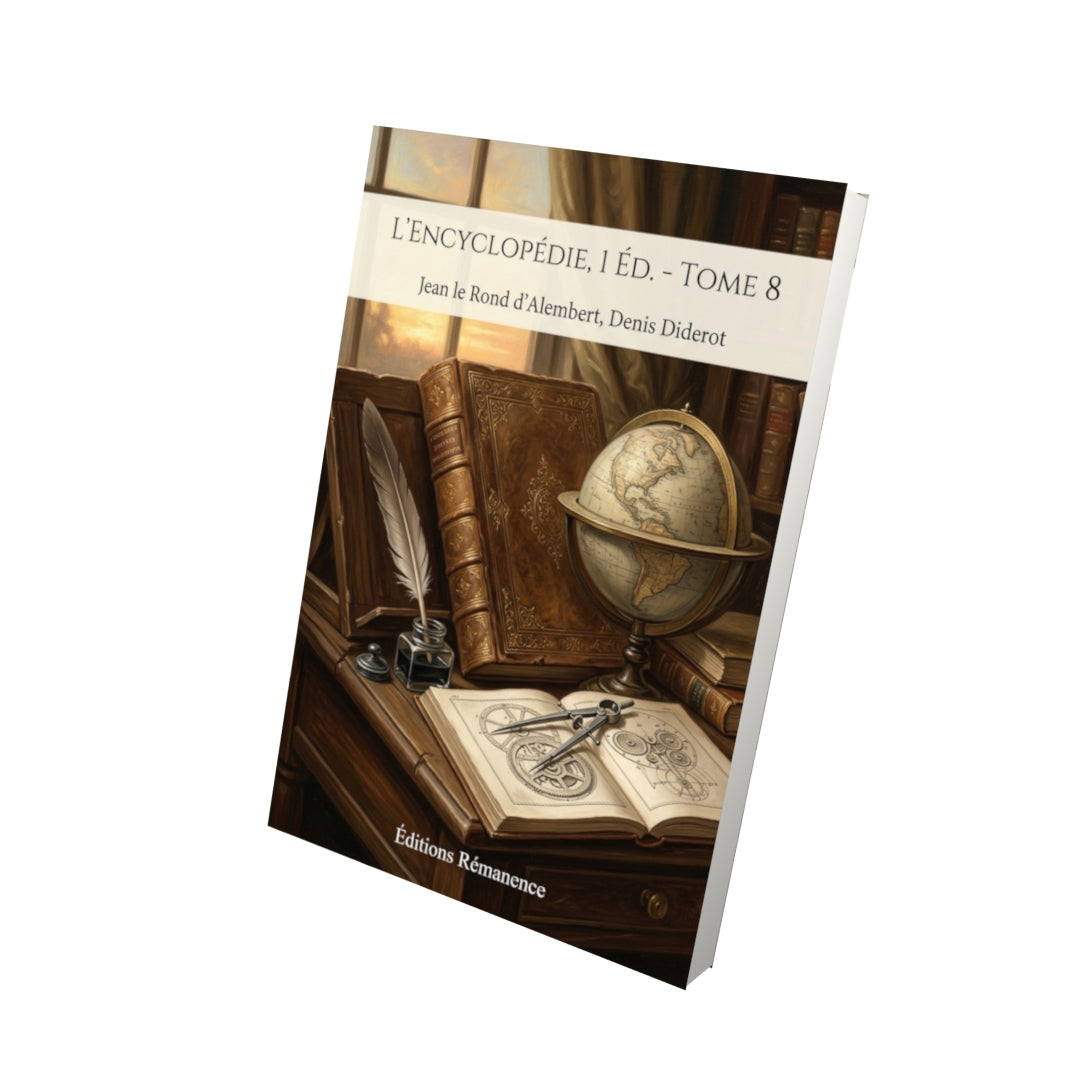 Livre L’Encyclopédie, 1 éd. - Tome 8 par Jean le Rond d’Alembert, Denis Diderot - Vue 3D - Editions Remanence