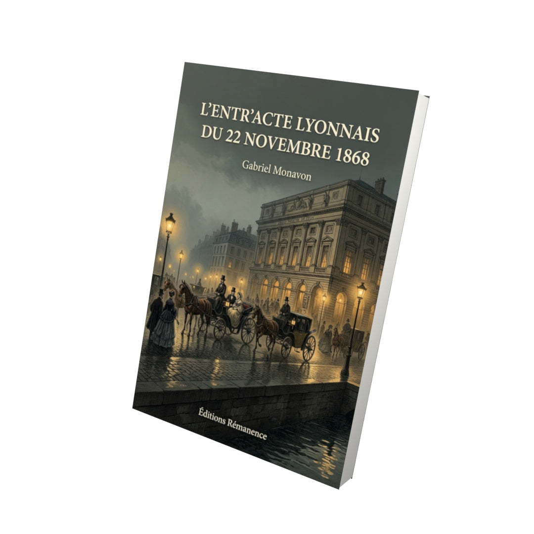 Livre L’Entr’acte lyonnais du 22 novembre 1868 par Gabriel Monavon - Vue 3D - Editions Remanence
