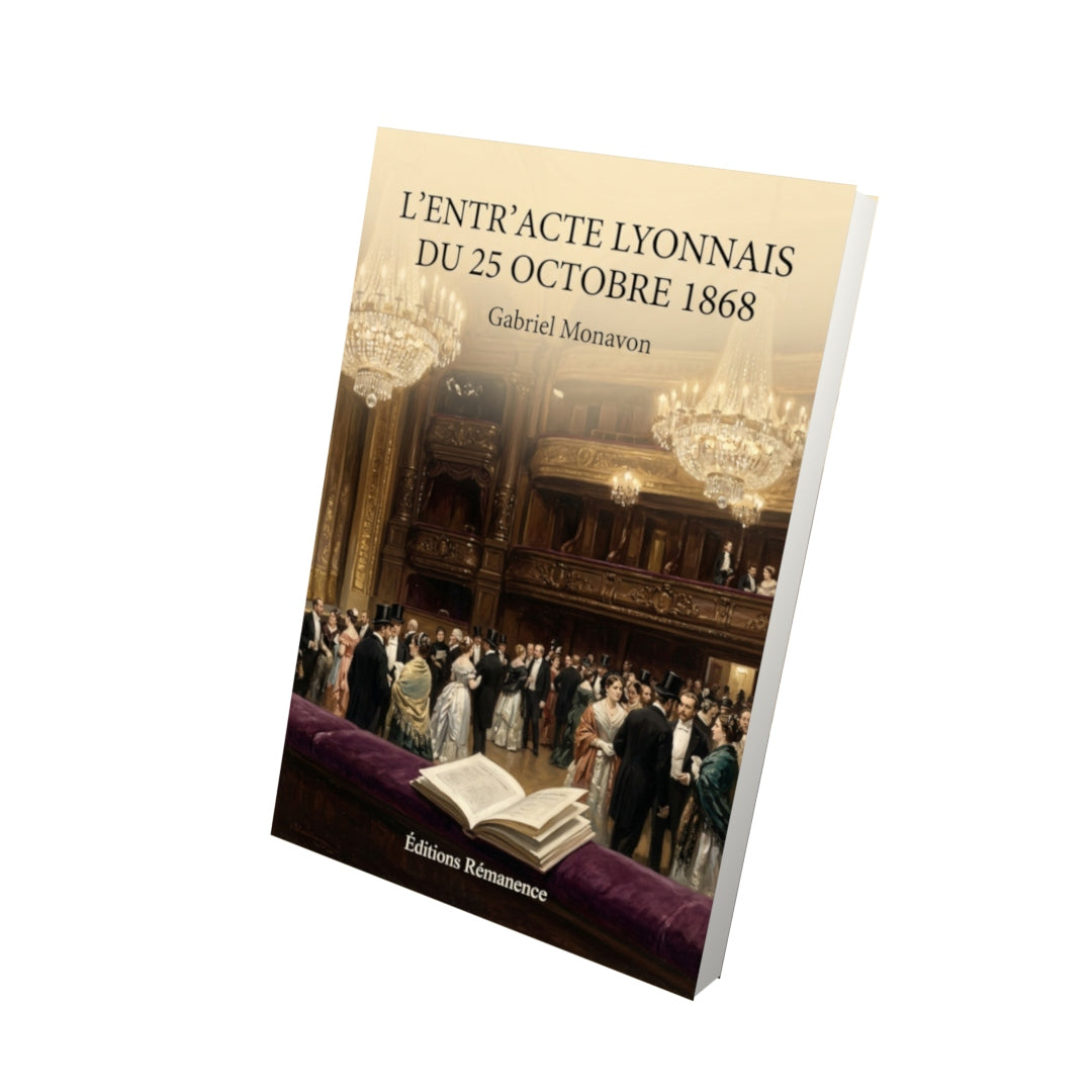 Livre L’Entr’acte lyonnais du 25 octobre 1868 par Gabriel Monavon - Vue 3D - Editions Remanence