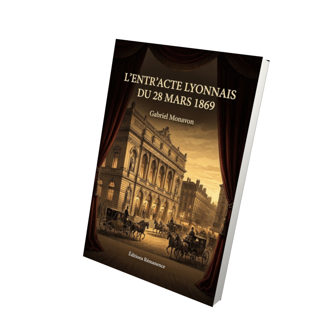 Livre L’Entr’acte lyonnais du 28 mars 1869 par Gabriel Monavon - Vue 3D - Editions Remanence