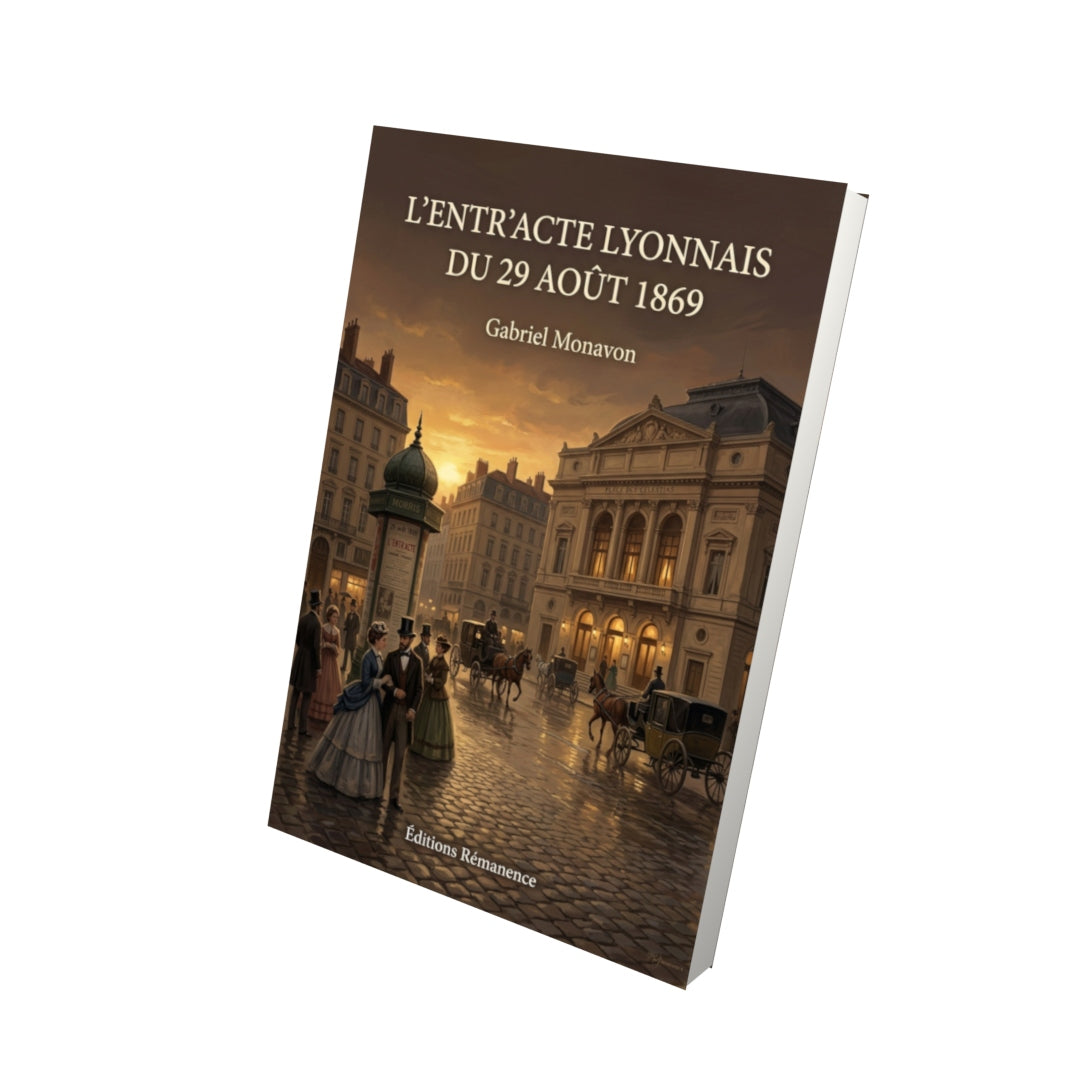 Livre L’Entr’acte lyonnais du 29 août 1869 par Gabriel Monavon - Vue 3D - Editions Remanence