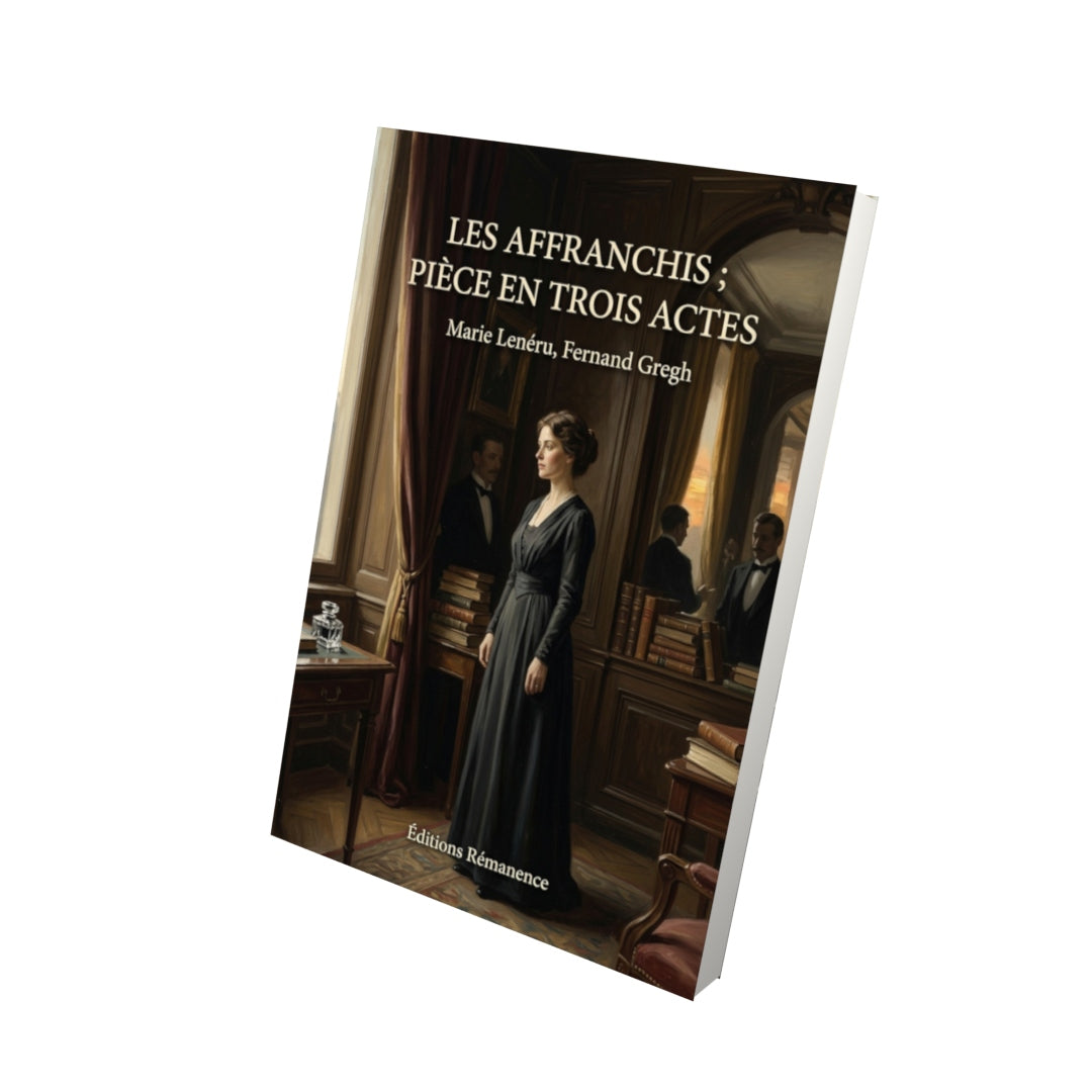 Livre Les Affranchis ; pièce en trois actes par Marie Lenéru, Fernand Gregh - Vue 3D - Editions Remanence