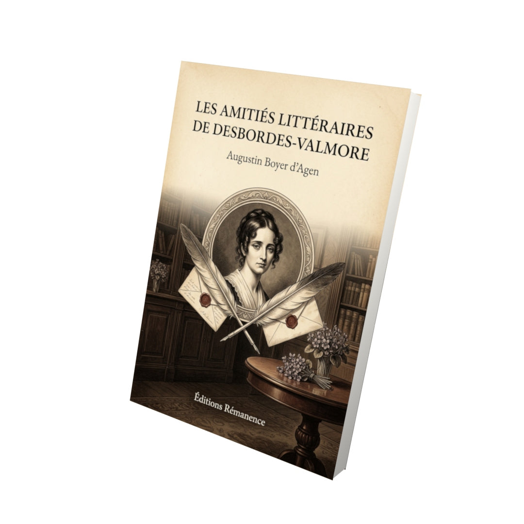 Livre Les Amitiés littéraires de Desbordes-Valmore par Augustin Boyer d’Agen - Vue 3D - Editions Remanence