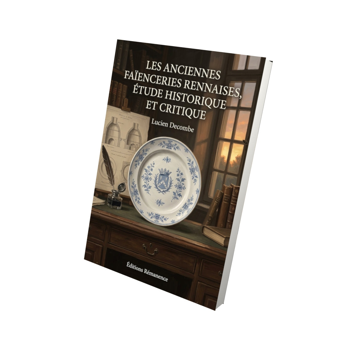 Livre Les anciennes faïenceries rennaises, étude historique et critique par Lucien Decombe - Vue 3D - Editions Remanence