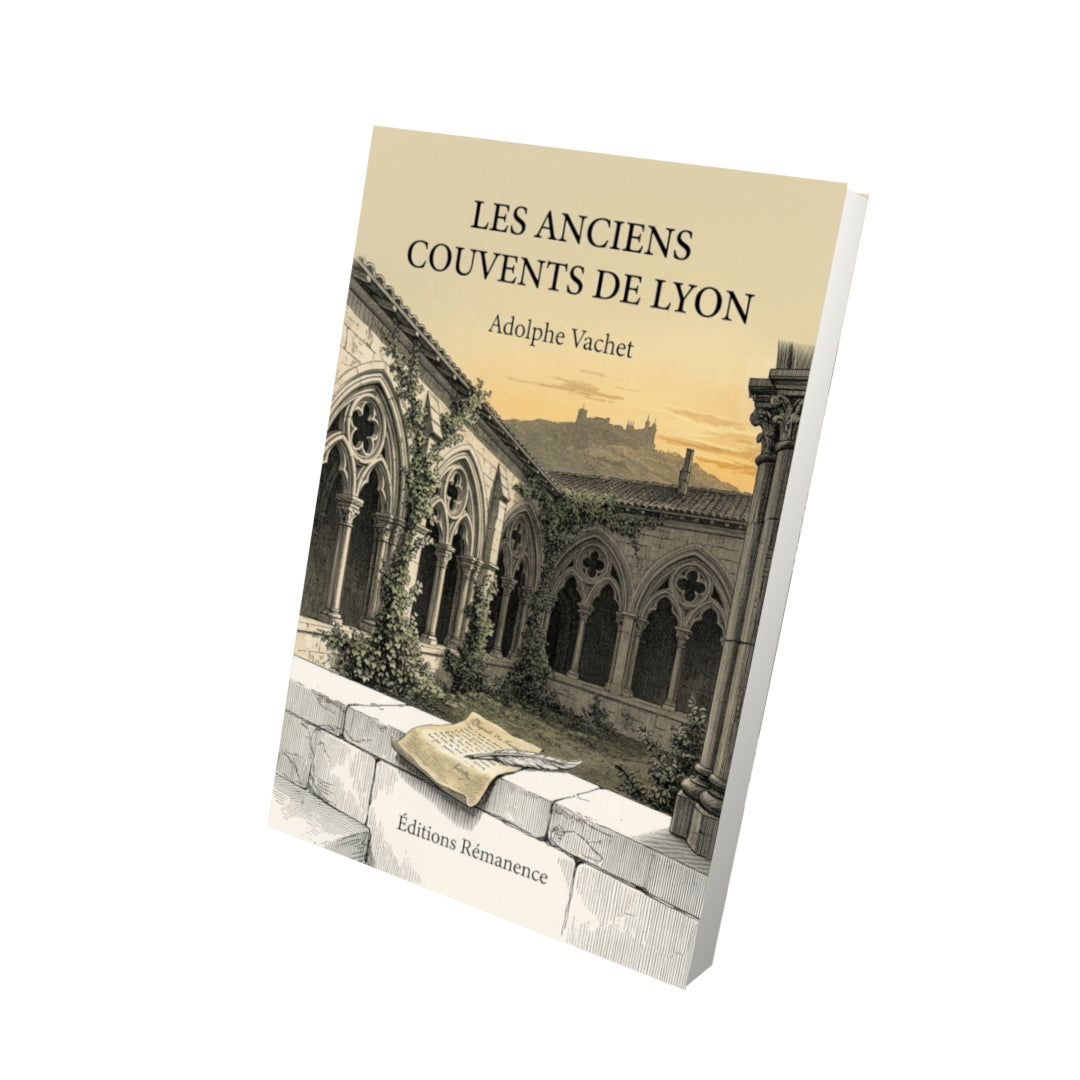 Livre Les anciens couvents de Lyon par Adolphe Vachet - Vue 3D - Editions Remanence