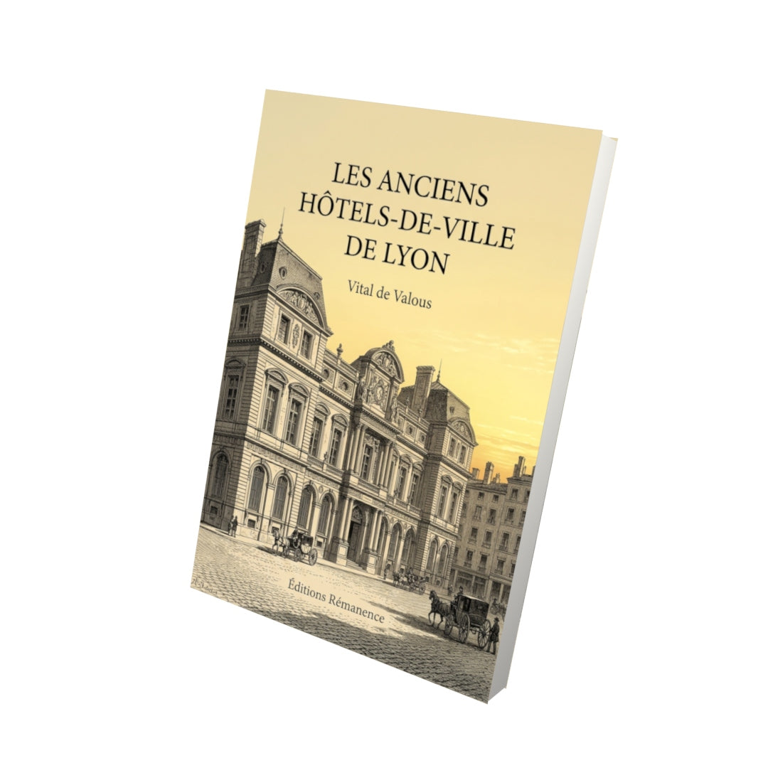 Livre Les anciens Hôtels-de-Ville de Lyon par Vital de Valous - Vue 3D - Editions Remanence