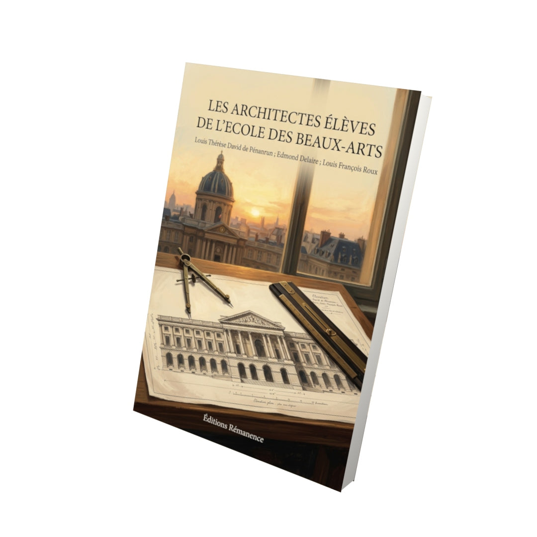 Livre Les architectes élèves de l’Ecole des beaux-arts par Louis Thérèse David de Pénanrun ; Edmond Delaire ; Louis François Roux - Vue 3D - Editions Remanence