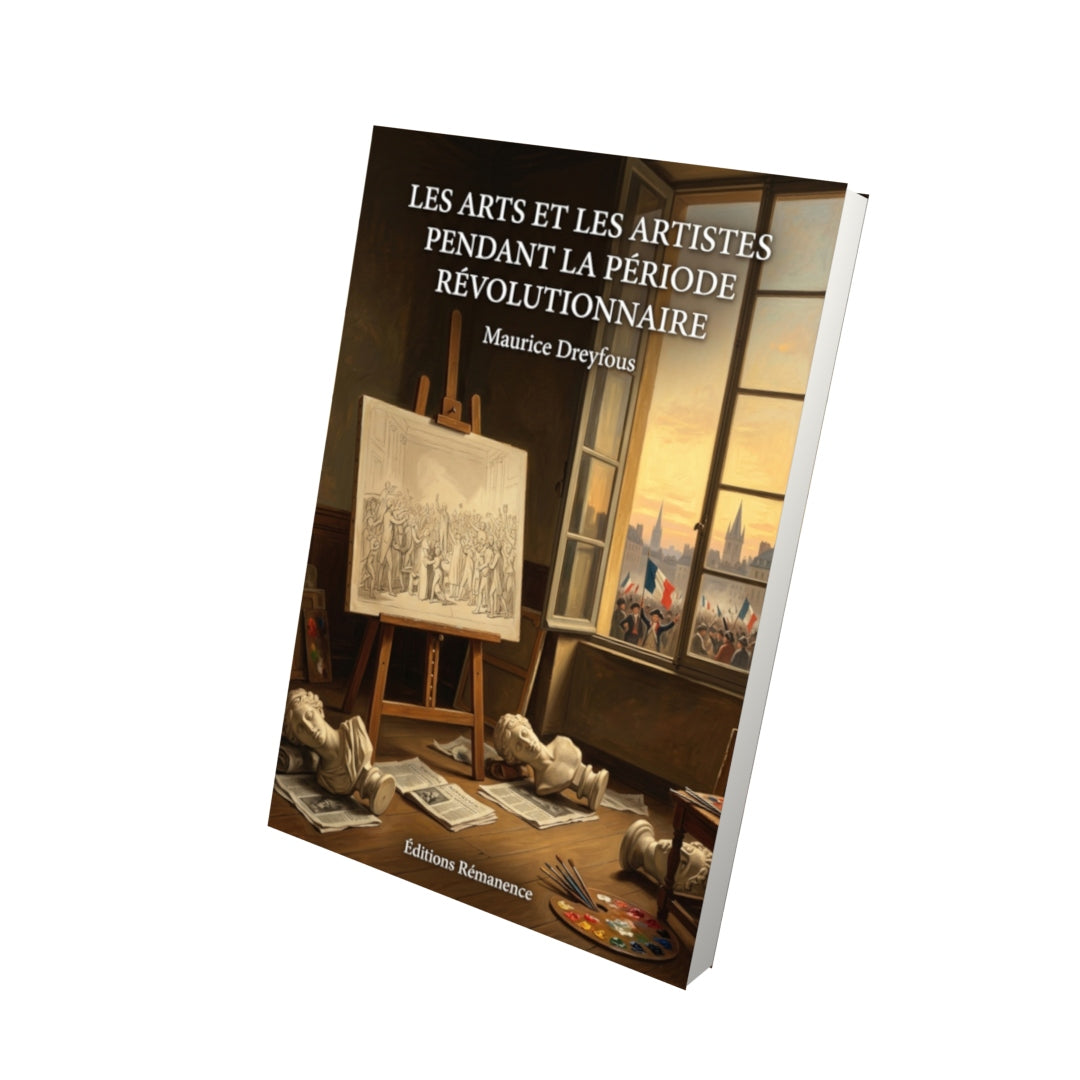 Livre Les Arts et les Artistes pendant la période révolutionnaire par Maurice Dreyfous - Vue 3D - Editions Remanence