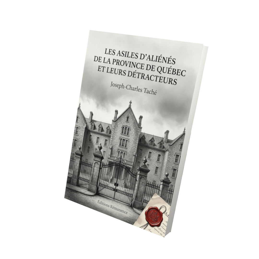 Livre Les asiles d’aliénés de la province de Québec et leurs détracteurs par Joseph-Charles Taché - Vue 3D - Editions Remanence