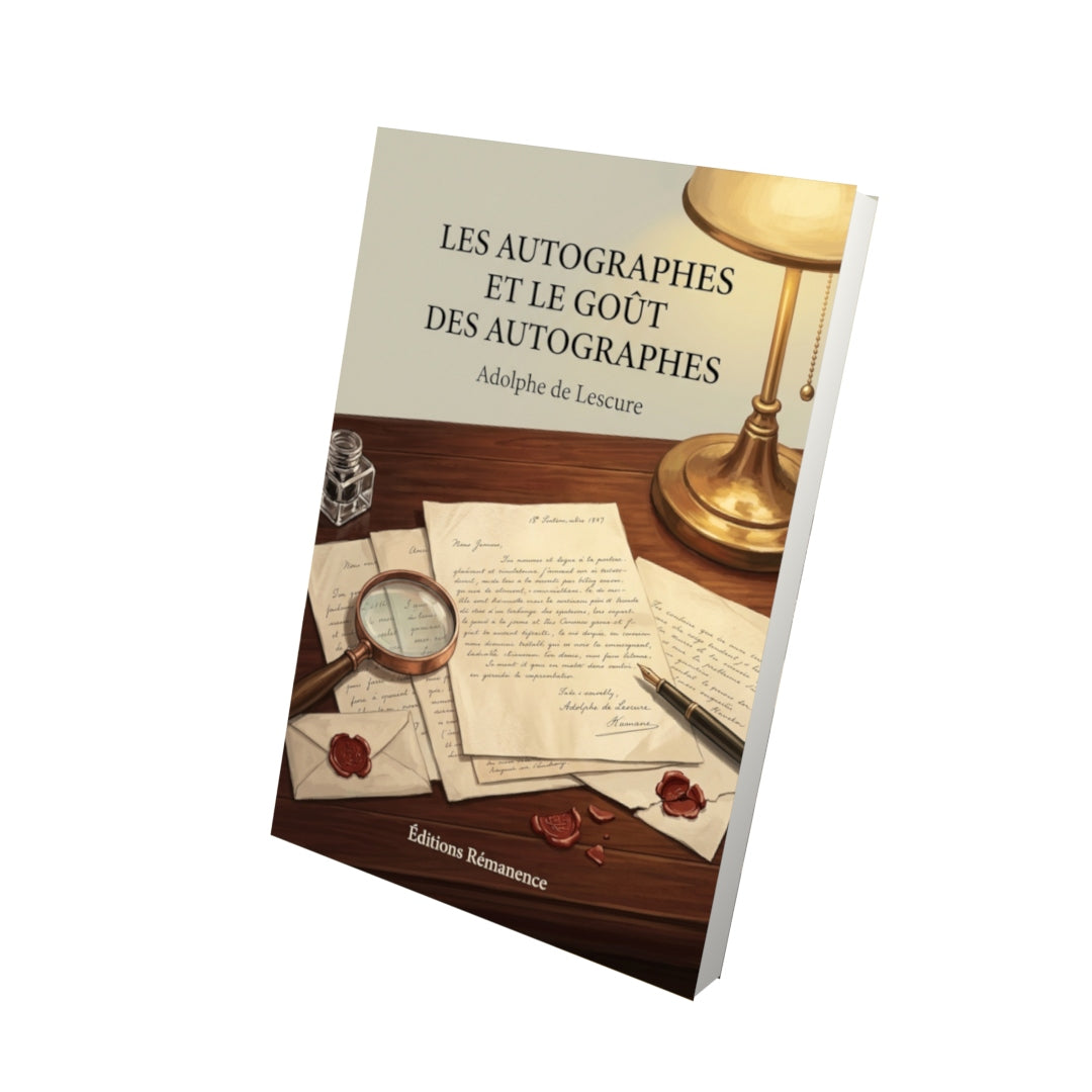 Livre Les Autographes et le Goût des autographes par Adolphe de Lescure - Vue 3D - Editions Remanence