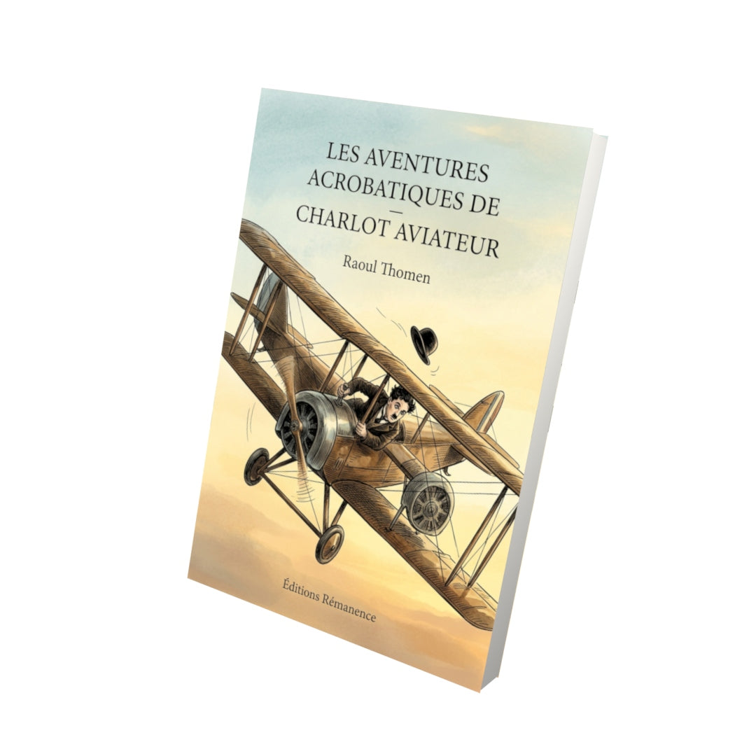 Livre Les Aventures acrobatiques de Charlot — Charlot aviateur par Raoul Thomen - Vue 3D - Editions Remanence
