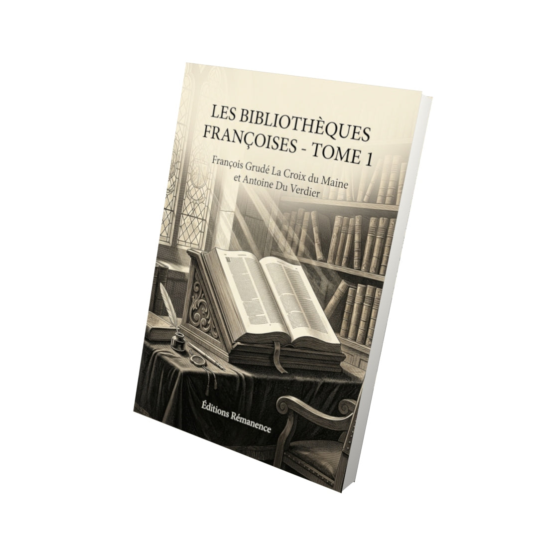 Livre Les Bibliothèques françoises - Tome 1 par François Grudé La Croix du Maine et Antoine Du Verdier - Vue 3D - Editions Remanence
