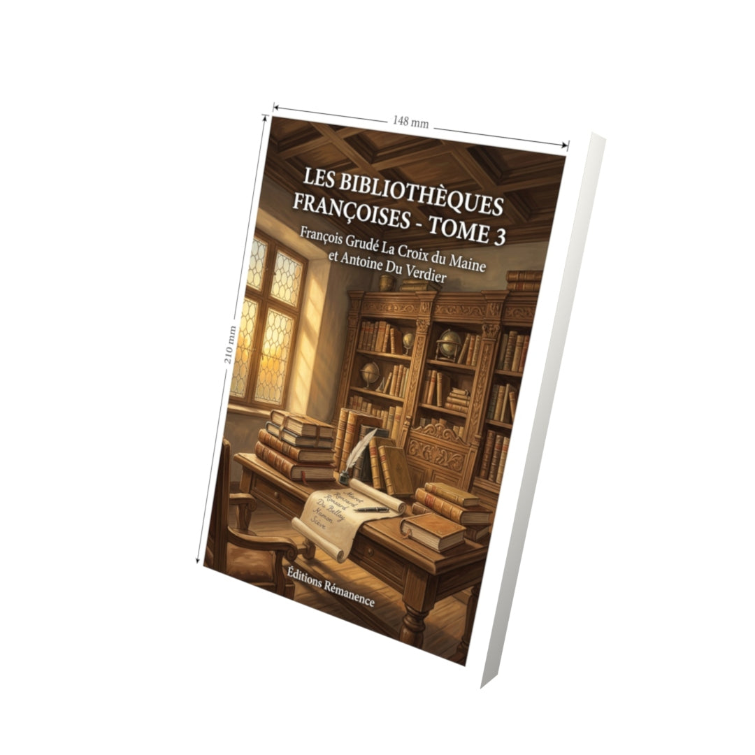 Livre Les Bibliothèques françoises - Tome 3 par François Grudé La Croix du Maine et Antoine Du Verdier - Vue 3D - Editions Remanence