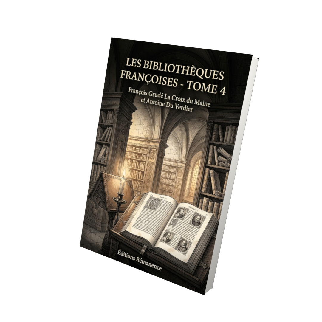 Livre Les Bibliothèques françoises - Tome 4 par François Grudé La Croix du Maine et Antoine Du Verdier - Vue 3D - Editions Remanence