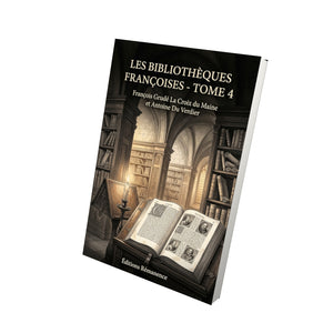 Les Bibliothèques françoises - Tome 4 - François Grudé La Croix du Maine et Antoine Du Verdier