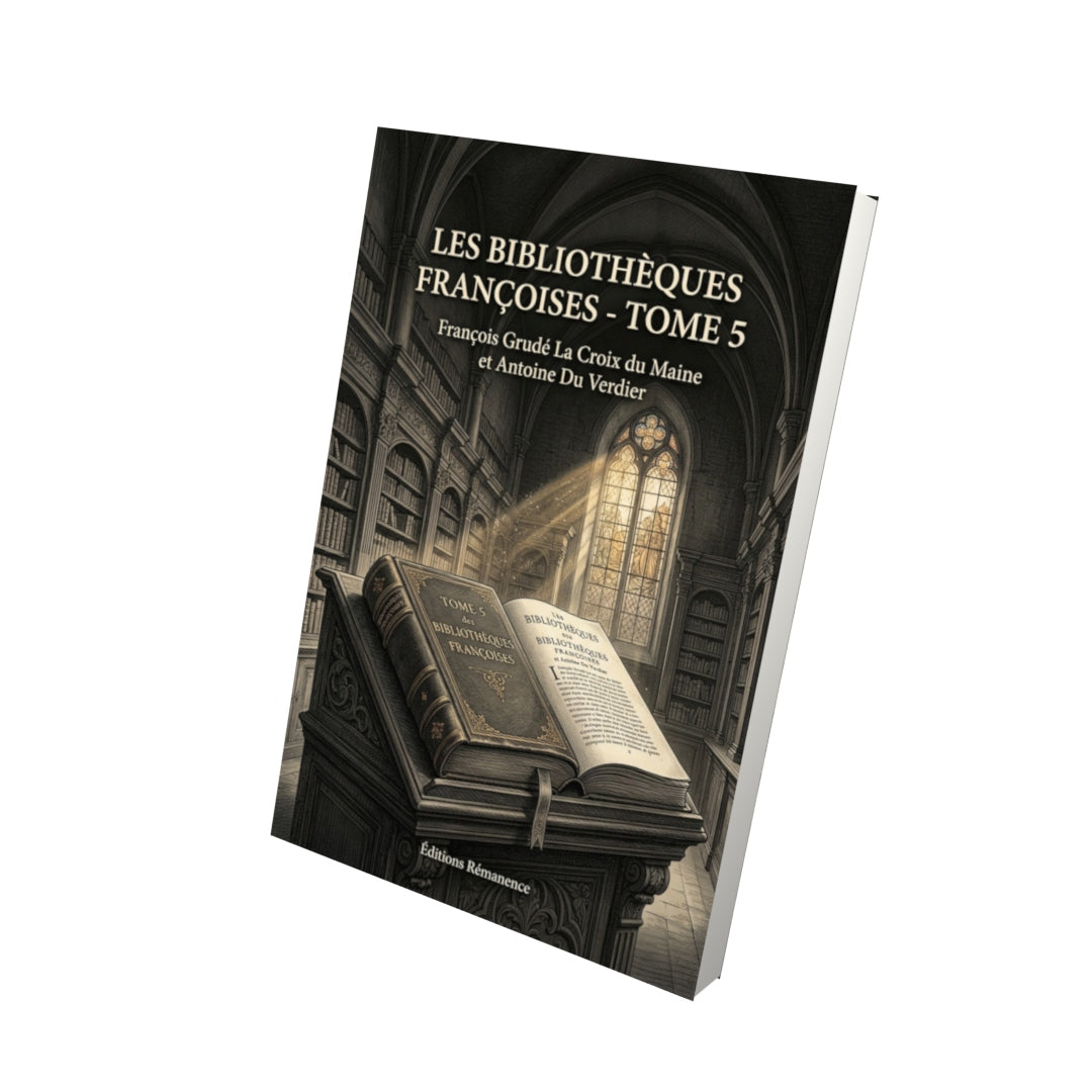 Livre Les Bibliothèques françoises - Tome 5 par François Grudé La Croix du Maine et Antoine Du Verdier - Vue 3D - Editions Remanence